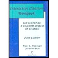 Interactive Citation Workbook for The Bluebook: A Uniform System of Citation, 2008 Edition