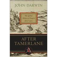 After Tamerlane The Global History of Empire Since 1405