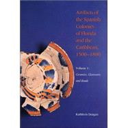 Artifacts of the Spanish Colonies of Florida and the Caribbean, 1500 1800