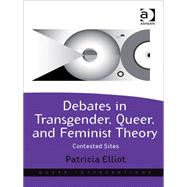 Debates in Transgender, Queer, and Feminist Theory: Contested Sites