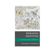 Remaking Identities God, Nation, and Race in World History