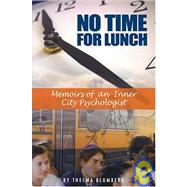 No Time for Lunch : Memoirs of a Inner City Psychologist