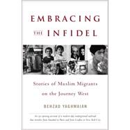 Embracing the Infidel : Stories of Muslim Migrants on the Journey West