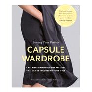 Sewing Your Perfect Capsule Wardrobe 5 key pieces with full-size patterns that can be tailored to your style,9780857833938