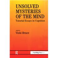 Unsolved Mysteries of The Mind: Tutorial Essays In Cognition