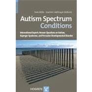 Autism Spectrum Conditions: International Experts Answer Your Questions on Autism, Asperger Syndrome, and Pervasive Developmental Disorder