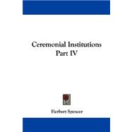 Ceremonial Institutions Part Iv