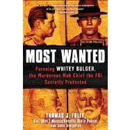 Most Wanted Pursuing Whitey Bulger, the Murderous Mob Chief the FBI Secretly Protected
