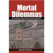 Mortal Dilemmas: The Troubled Landscape of Death in America