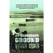 On Dangerous Ground A Gallipoli Story