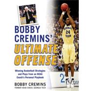 Bobby Cremins' Ultimate Offense: Winning Basketball Strategies and Plays from an NCAA Coach's Personal Playbook, 1st Edition