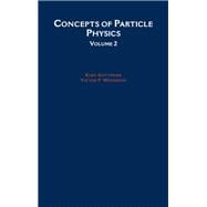Concepts of Particle Physics  Volume II