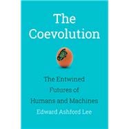 The Coevolution The Entwined Futures of Humans and Machines