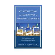 Constructing the Narratives of Identity and Power Self-Imagination in a Young Ukrainian Nation
