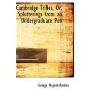 Cambridge Trifles, Or, Splutterings from an Undergraduate Pen