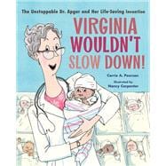 Virginia Wouldn't Slow Down! The Unstoppable Dr. Apgar and Her Life-Saving Invention