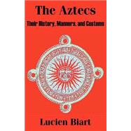 Aztecs : Their History, Manners, and Customs