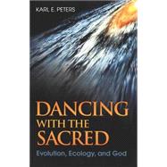 Dancing with the Sacred Evolution, Ecology, and God