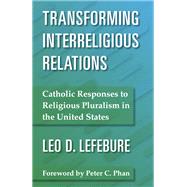 Transforming Interreligious Relations: Catholic Responses to Religious Pluralism in the United States