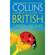 Collins Complete Garden Wildlife : A Photographic Guide to Every Common Species