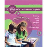 A Celebration of Literature and Response Children, Books, and Teachers in K-8 Classrooms