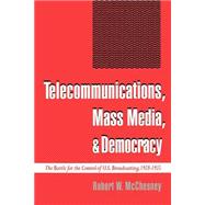 Telecommunications, Mass Media, and Democracy The Battle for the Control of U.S. Broadcasting, 1928-1935