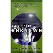 Face to Face with the Unknown : True Stories about Young People's Encounters with the Unexplained