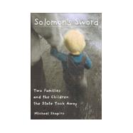Solomon's Sword : Two Families and the Children the State Took Away