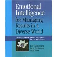 Emotional Intelligence for Managing Results in a Diverse World The Hard Truth About Soft Skills in the Workplace