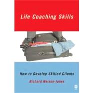 Life Coaching Skills : How to Develop Skilled Clients