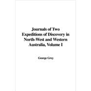 Journals of Two Expeditions of Discovery in North-west And Western Australia