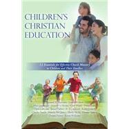 Children's Christian Education: 12 Essentials for Effective Church Ministry to Children and Their Families (Volume 2)