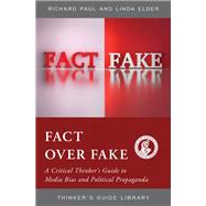 Fact over Fake A Critical Thinker's Guide to Media Bias and Political Propaganda