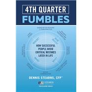Fourth Quarter Fumbles How Successful People Avoid Critical Mistakes Later in Life