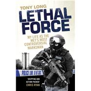 Lethal Force My Life As the Met’s Most Controversial Marksman