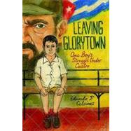 Leaving Glorytown One Boy's Struggle Under Castro