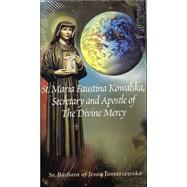 St. Maria Faustina Kowalska, Secretary and Apostle of the Devine Mercy