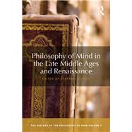 Philosophy of Mind in the Late Middle Ages and in the Renaissance: The History of the Philosophy of Mind, Volume 3