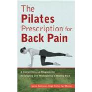 The Pilates Prescription for Back Pain A Comprehensive Program for Developing and Maintaining a Healthy Back