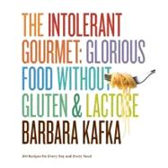 The Intolerant Gourmet Glorious Food without Gluten and Lactose