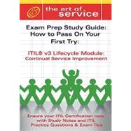ITIL V3 Service Lifecycle CSI Certification Exam Preparation Course in a Book for Passing the ITIL V3 Service Lifecycle Continual Service Improvement Exam - the How to Pass on Your First Try Certification Study Guide