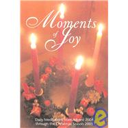 Moments of Joy : Daily Meditations from Advent 2004 Through the Christmas Season 2005