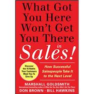 What Got You Here Won't Get You There in Sales:  How Successful Salespeople Take it to the Next Level,9780071773942