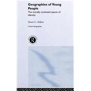 The Geographies of Young People: The Morally Contested Spaces of Identity