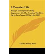 Frontier Life : Being A Description of My Experience on the Frontier the First Forty-Two Years of My Life (1902)