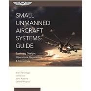 Small Unmanned Aircraft Systems Guide Exploring Designs, Operations, Regulations, and Economics