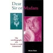 Dear Sir or Madam? : The Autobiography of a Female-to-Male Transsexual