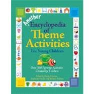Another Encyclopedia of Theme Activities for Young Children : Over 300 Favorite Activities Created by Teachers