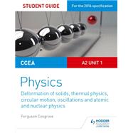 CCEA A2 Unit 1 Physics Student Guide: Deformation of solids, thermal physics, circular motion, oscillations and atomic and nuclear physics