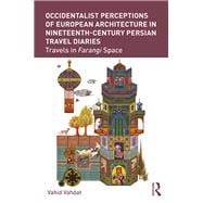 Western Architecture through Persian Travel Diaries: Perceptions and Representation of 19th Century Farangi Space